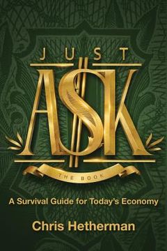 portada Just Ask: A Survival Guide for Today's Economy (en Inglés)