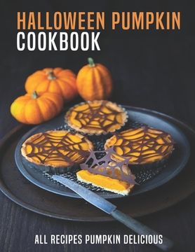 Halloween Pumpkin Cookbook: All Recipes Pumpkin Delicious (en Inglés)
