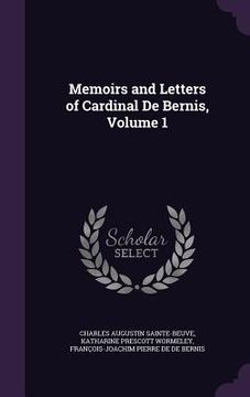 portada Memoirs and Letters of Cardinal De Bernis, Volume 1 (en Inglés)