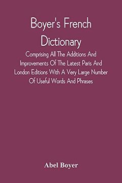 portada Boyer'S French Dictionary: Comprising all the Additions and Improvements of the Latest Paris and London Editions With a Very Large Number of Useful. Of Boiste, Wailly, Catineau and Others (en Inglés)