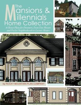 portada The Mansions & Millennials Home Collection: 16 House Plans for Dreamers, From Tiny Houses and Pocket Neighborhoods to Luxury Homes (en Inglés)