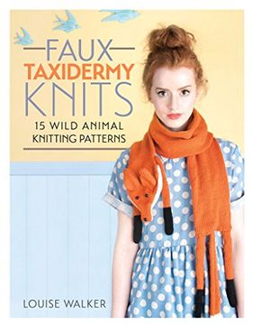 portada Faux Taxidermy Knits: 15 wild animal knitting patterns