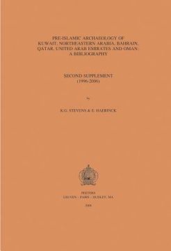 Pre-Islamic Archaeology of Kuwait, Northeastern Arabia, Bahrain, Qatar, United Arab Emirates and Oman: A Bibliography: Second Supplement (1996-2006) (en Inglés)