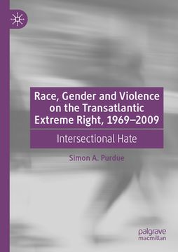 portada Race, Gender and Violence on the Transatlantic Extreme Right, 1969-2009: Intersectional Hate