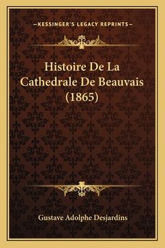 portada Histoire De La Cathedrale De Beauvais (1865) (en Francés)