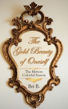 portada The Gold Beauty of Oneself: The Mirrors Colorful Season (en Inglés)