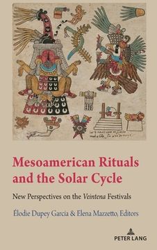 portada Mesoamerican Rituals and the Solar Cycle: New Perspectives on the Veintena" Festivals (en Inglés)