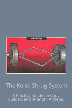 portada The Kelso Shrug System: A Practical Guide for Body Builders and Strength Athletes