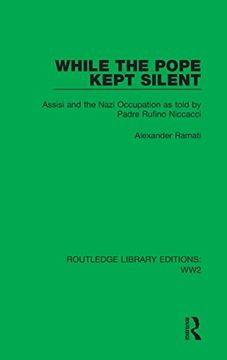 portada While the Pope Kept Silent: Assisi and the Nazi Occupation as Told by Padre Rufino Niccacci (Routledge Library Editions: Ww2) 