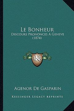 portada Le Bonheur: Discours Prononces A Geneve (1874) (en Francés)