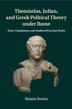 portada Themistius, Julian, and Greek Political Theory Under Rome: Texts, Translations, and Studies of Four key Works (en Inglés)