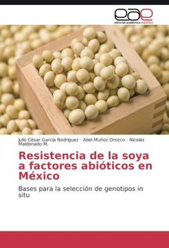 portada Resistencia de la soya a factores abióticos en México: Bases para la selección de genotipos in situ (Spanish Edition)