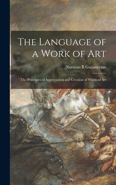 portada The Language of a Work of Art; the Principles of Appreciation and Creation of Works of Art (en Inglés)