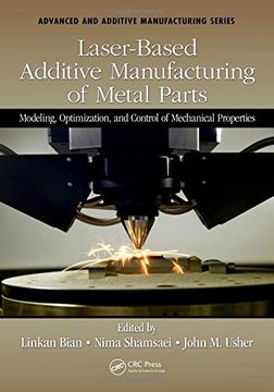 portada Laser-Based Additive Manufacturing of Metal Parts: Modeling, Optimization, and Control of Mechanical Properties (in English)