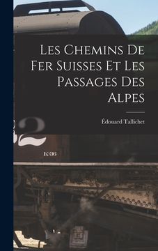 portada Les Chemins De Fer Suisses Et Les Passages Des Alpes (in French)
