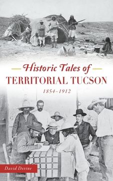 portada Historic Tales of Territorial Tucson: 1854-1912 (en Inglés)