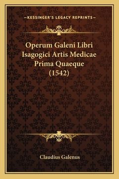 portada Operum Galeni Libri Isagogici Artis Medicae Prima Quaeque (1542) (en Latin)