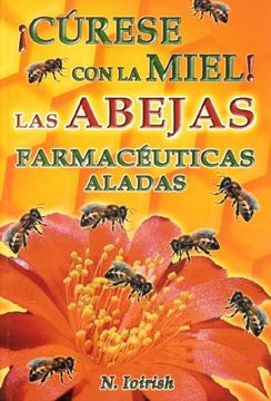portada Las Abejas Farmaceuticas Aladas. Curese con la Miel! (in Spanish)