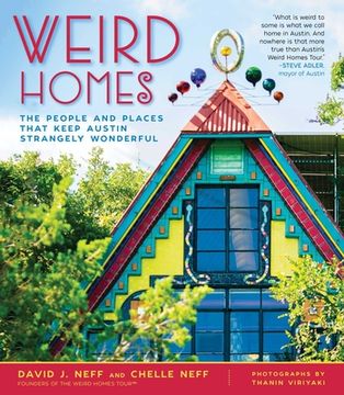 portada Weird Homes: The People and Places That Keep Austin Strangely Wonderful (en Inglés)