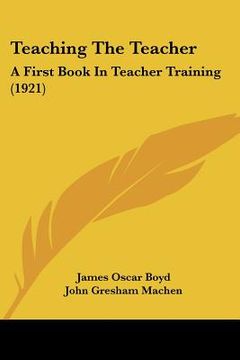 portada teaching the teacher: a first book in teacher training (1921) (en Inglés)