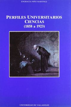 Perfiles Universitarios. Ciencias (1858-1923) (in Spanish)
