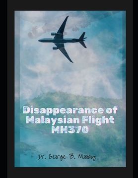 portada Disappearance of Malaysian Flight MH370: The Vanishing of Flight MH370: The True Story of the Hunt for the Missing flight, The Truth Behind The Loss o