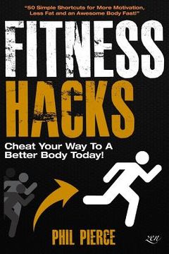 portada Fitness Hacks: Cheat Your Way to a Better Body Today!: 50 Simple Shortcuts, Tips and Tricks to Lose weight, Build Muscle and Get Fit (en Inglés)