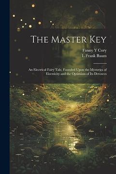 portada The Master Key: An Electrical Fairy Tale, Founded Upon the Mysteries of Electricity and the Optimism of its Devotees
