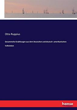 Gesammelte Erzählungen aus dem Deutschen und Deutsch- Amerikanischen Volksleben (en Alemán)