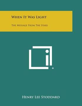 portada When It Was Light: The Message from the Stars (en Inglés)