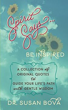 portada Spirit Says ... Be Inspired: A Collection of Original Quotes to Guide Your Life's Path with Gentle Wisdom