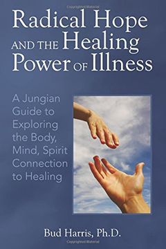 portada Radical Hope and the Healing Power of Illness: A Jungian Guide to Exploring the Body, Mind, Spirit Connection to Healing