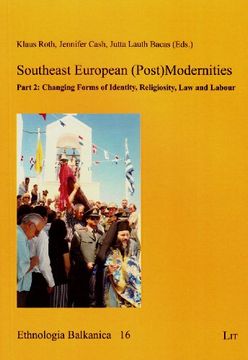 portada Southeast European (Post)Modernities. Part 2 Changing Forms of Identity, Religiosity, law and Labour