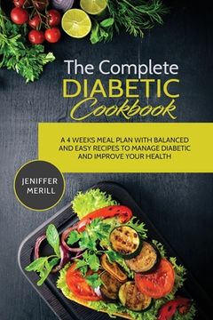 portada The Complete Diabetic Cookbook: A 4 Weeks Meal Plan with Balanced and Easy Recipes to Manage Diabetic and Improve Your Health (en Inglés)