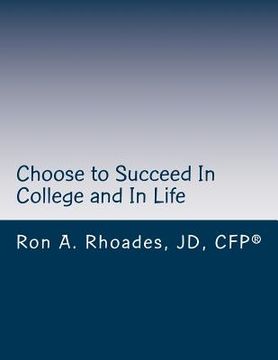 portada Choose to Succeed In College and In Life: Continuously Improve, Persevere, and Enjoy the Journey