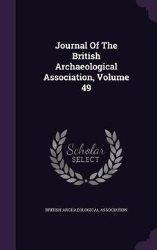 portada Journal Of The British Archaeological Association, Volume 49 (in English)
