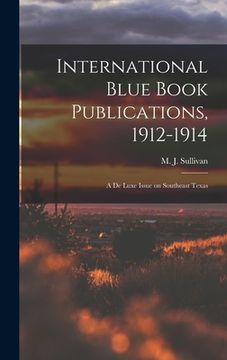 portada International Blue Book Publications, 1912-1914: a De Luxe Issue on Southeast Texas (en Inglés)