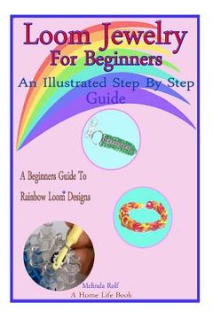 portada Loom Jewelry for Beginners: An Illustrated Step By Step Guide (en Inglés)