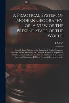 portada A Practical System of Modern Geography, or, A View of the Present State of the World [microform]: Simplified and Adapted to the Capacity of Youth, Con (en Inglés)