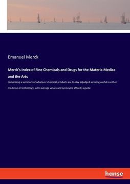 portada Merck's Index of Fine Chemicals and Drugs for the Materia Medica and the Arts: comprising a summary of whatever chemical products are to-day adjudged (in English)