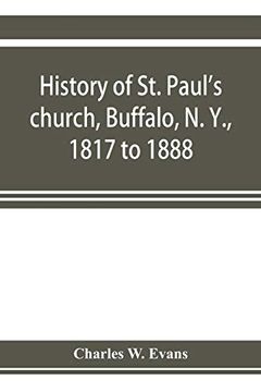 portada History of st. Paul's Church, Buffalo, n. Y. , 1817 to 1888 (en Inglés)