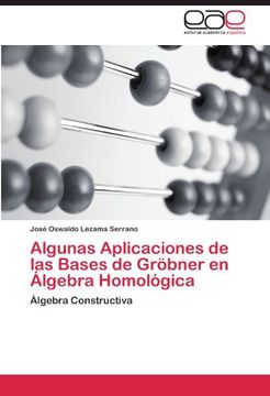 portada Algunas Aplicaciones de las Bases de Gröbner en Álgebra Homológica: Álgebra Constructiva (in Spanish)