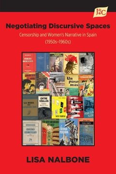portada Negotiating Discursive Spaces: Censorship and Women's Narrative in Spain (1950s - 1960s) (en Inglés)