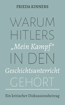 portada Warum Hitlers Mein Kampf in den Geschichtsunterricht gehört: Ein kritischer Diskussionsbeitrag (en Alemán)