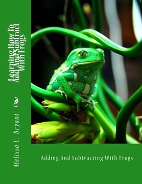 portada Learning How To Add And Subtract With Frogs: Adding And Subtracting With Frogs (en Inglés)