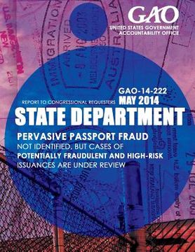 portada State Department Pervasive Passport Fraud Not Identified, but Cases of Potentially Fraudulent and High-Risk Issuances Are under Review (en Inglés)