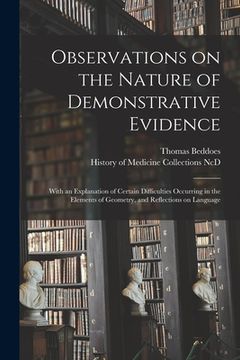 portada Observations on the Nature of Demonstrative Evidence: With an Explanation of Certain Difficulties Occurring in the Elements of Geometry, and Reflectio (en Inglés)