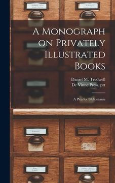 portada A Monograph on Privately Illustrated Books: a Plea for Bibliomania (en Inglés)