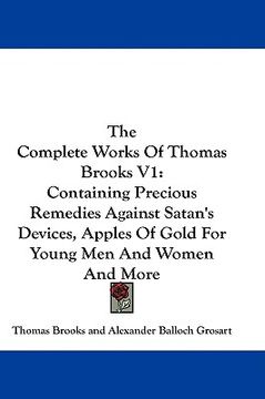 portada the complete works of thomas brooks v1: containing precious remedies against satan's devices, apples of gold for young men and women and more (en Inglés)