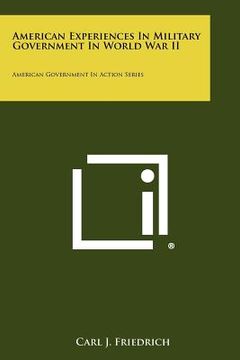 portada american experiences in military government in world war ii: american government in action series (en Inglés)